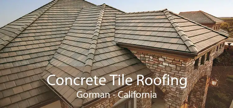 Concrete Tile Roofing Gorman - California