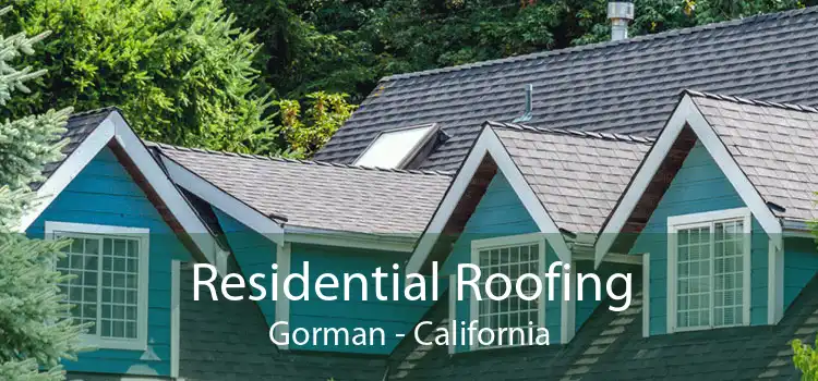 Residential Roofing Gorman - California