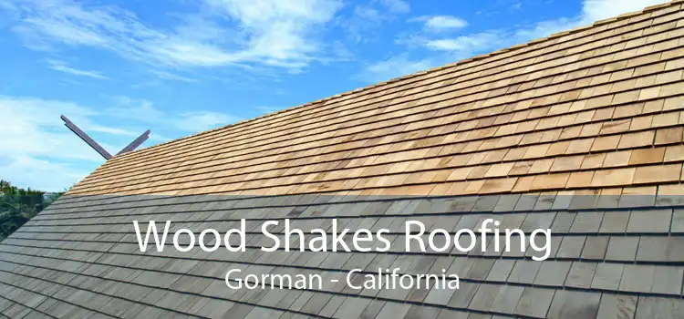 Wood Shakes Roofing Gorman - California